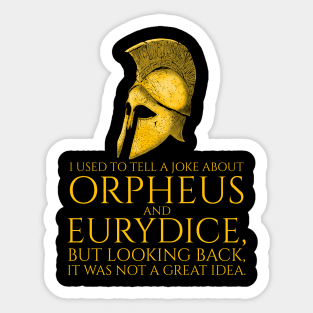 I used to tell a joke about Orpheus and Eurydice, but looking back, it was not a great idea. Sticker